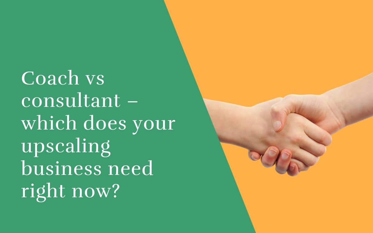 Coach vs consultant – which does your upscaling business need right now?
