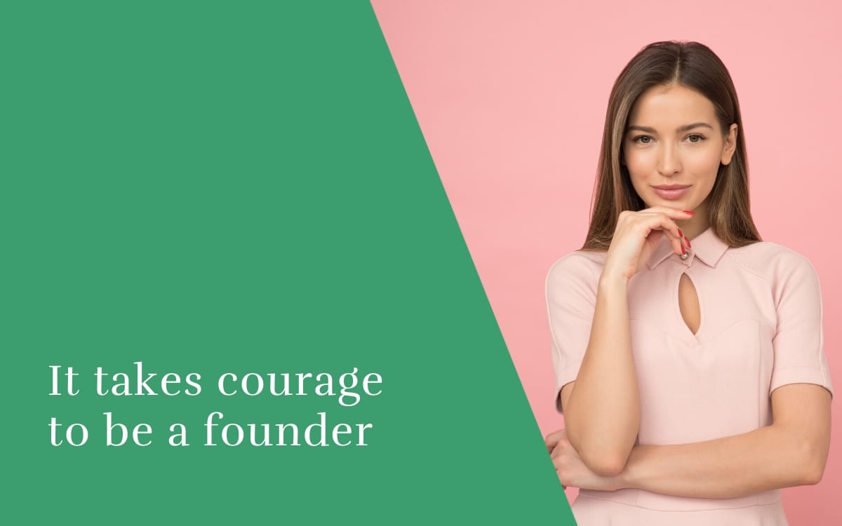 It takes courage to be a founder