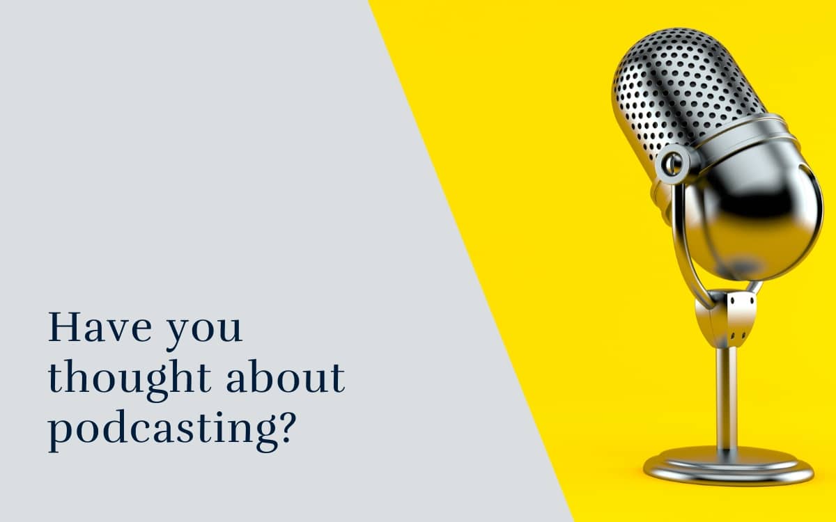 Have you thought about podcasting?