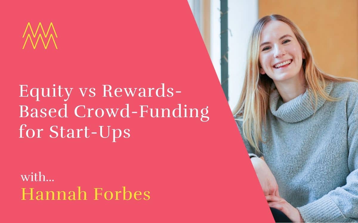 #44 Equity vs rewards-based crowdfunding for start-ups, with Hannah Forbes