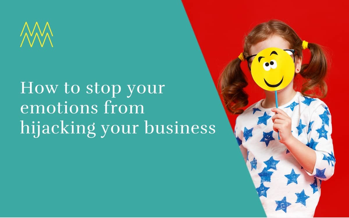 How to stop your emotions from hijacking your business