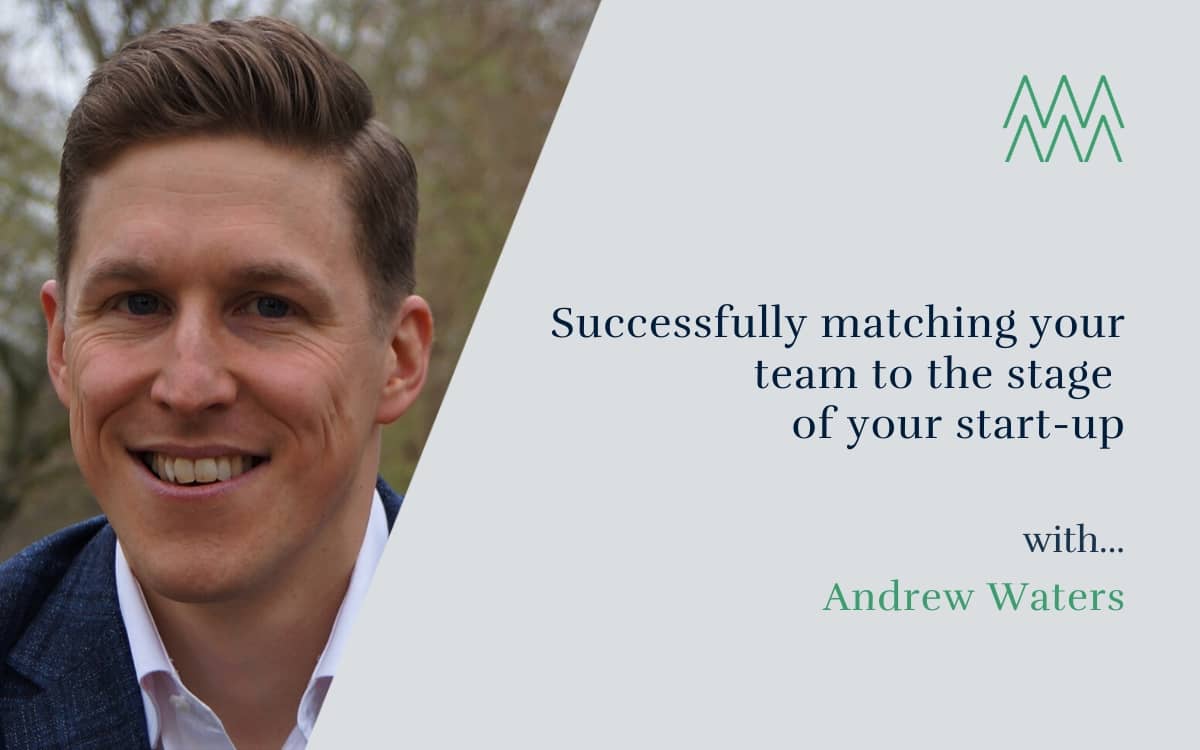 #46 Successfully matching your team to the stage of your start-up, with Andrew Waters