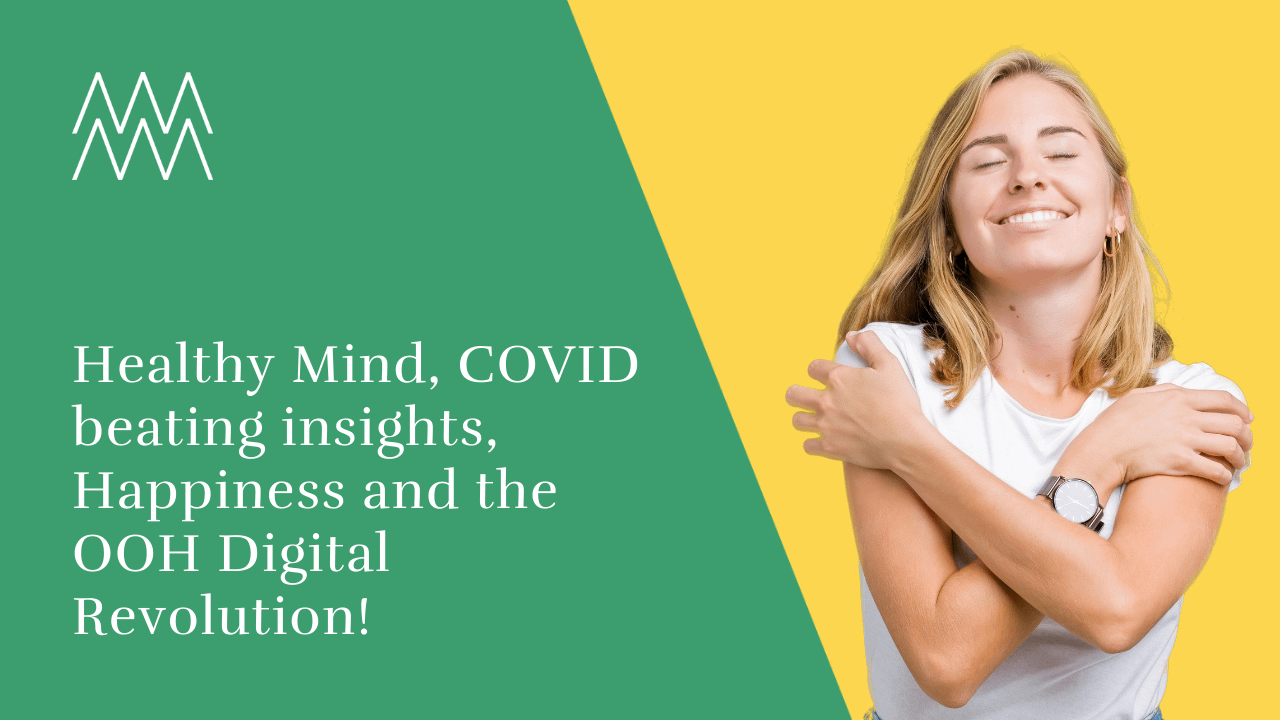 Healthy Mind, COVID beating insights, Happiness and the OOH Digital Revolution