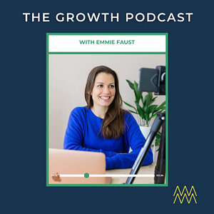 The Growth Podcast with Emmie Faust